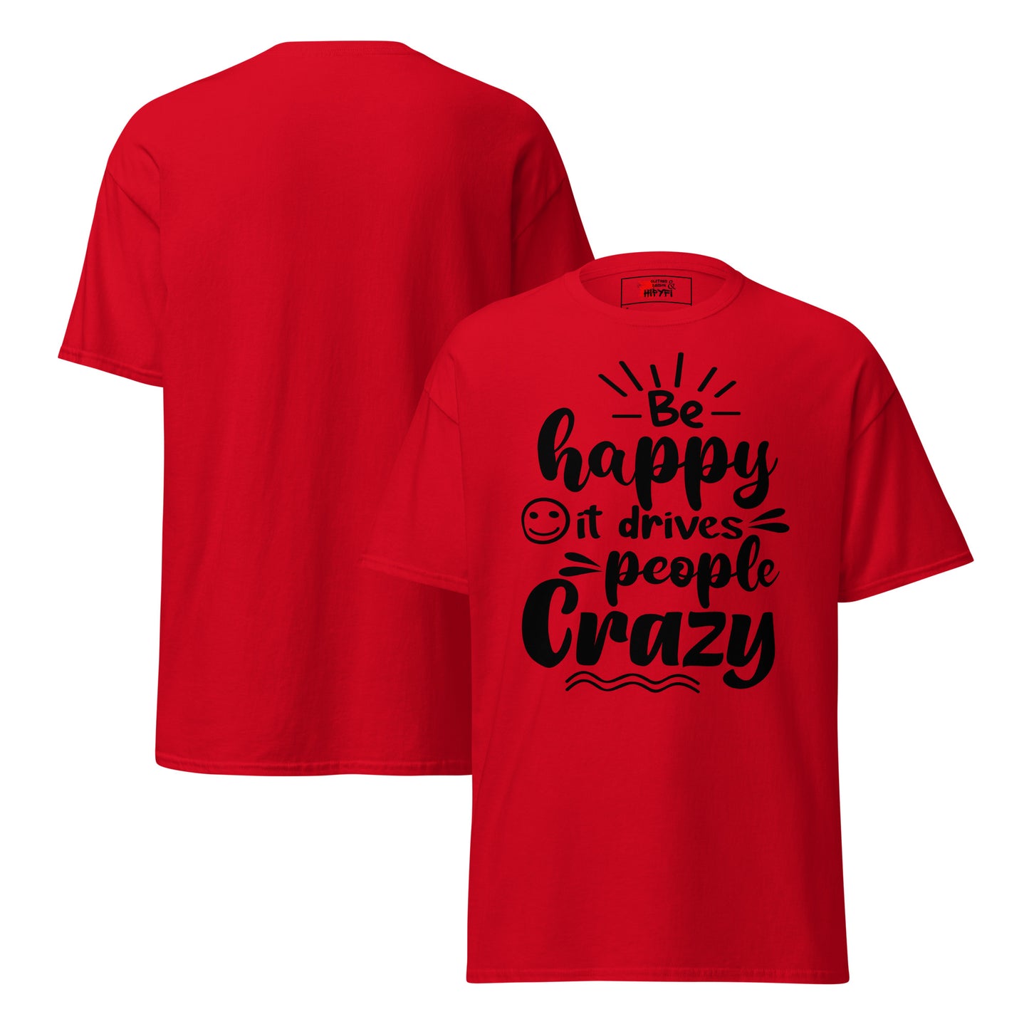 Unisex inspirational t-shirt with “Be Happy, It Drives People Crazy” quote in bold typography – Hipyfi Clothes & Design graphic tee. red-front-and-back