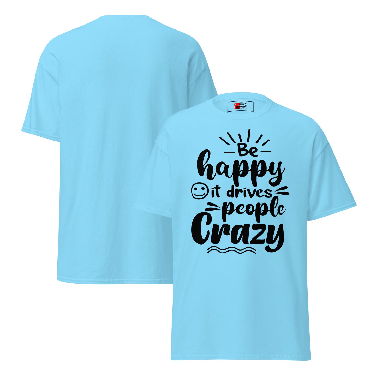 Unisex inspirational t-shirt with “Be Happy, It Drives People Crazy” quote in bold typography – Hipyfi Clothes & Design graphic tee. sky-front-and-back