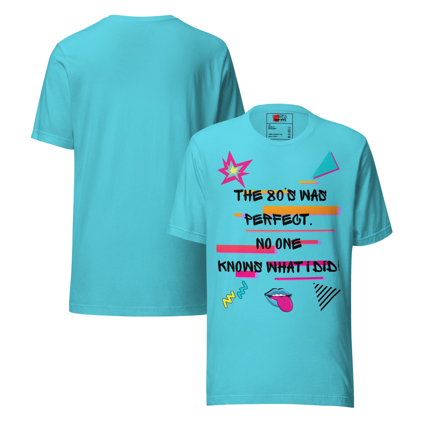 Hipyfi The '80s Was Perfect Unisex Graphic T-Shirt - Neon Pop Design, vibrant retro 80s style with bold typography and colorful graphics. turquoise-front-and-back