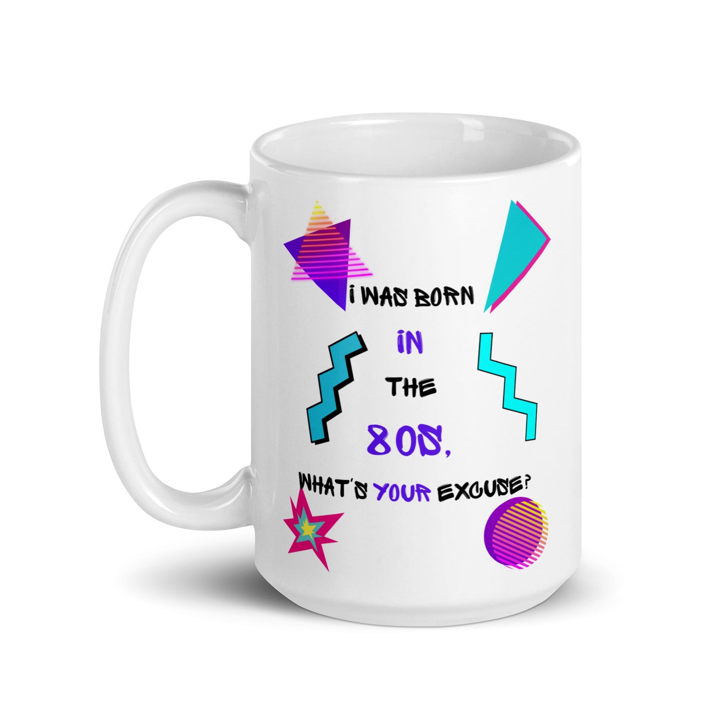 Retro 80s ceramic mug with neon geometric patterns and “I Was Born In The 80s, What’s Your Excuse?” hand-drawn typography by Hipyfi Clothes & Design 15-oz-handle-on-left