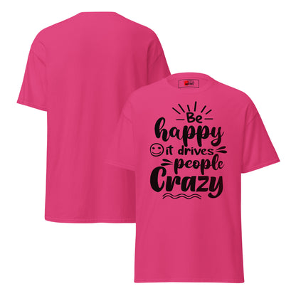 Unisex inspirational t-shirt with “Be Happy, It Drives People Crazy” quote in bold typography – Hipyfi Clothes & Design graphic tee. heliconia-front-and-back