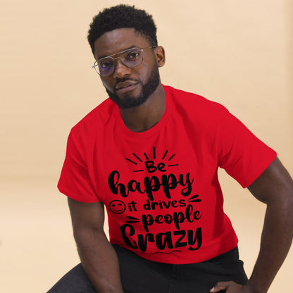 Unisex inspirational t-shirt with “Be Happy, It Drives People Crazy” quote in bold typography – Hipyfi Clothes & Design graphic tee. red-front
