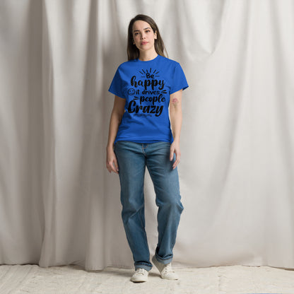 Unisex inspirational t-shirt with “Be Happy, It Drives People Crazy” quote in bold typography – Hipyfi Clothes & Design graphic tee. royal-front-2