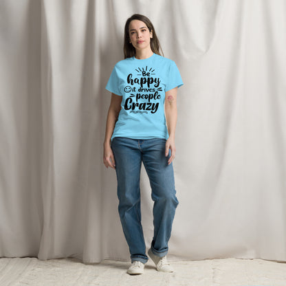 Unisex inspirational t-shirt with “Be Happy, It Drives People Crazy” quote in bold typography – Hipyfi Clothes & Design graphic tee. sky-front-2