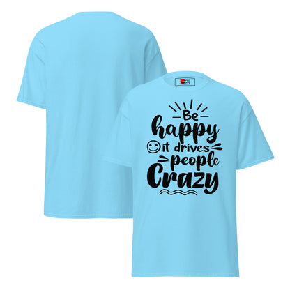 Unisex inspirational t-shirt with “Be Happy, It Drives People Crazy” quote in bold typography – Hipyfi Clothes & Design graphic tee. sky-front-and-back