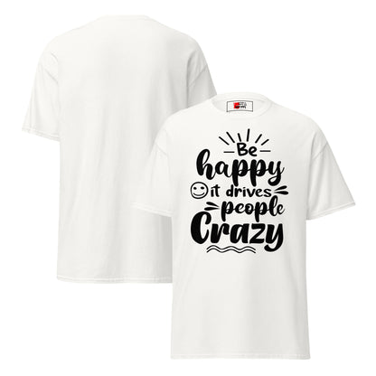 Unisex inspirational t-shirt with “Be Happy, It Drives People Crazy” quote in bold typography – Hipyfi Clothes & Design graphic tee. white-front-and-back