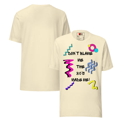 Unisex 80s Retro Graphic T-Shirt with 'Don’t Blame Me, the 80s Made Me' design – Hipyfi Clothes & Design. natural-front-and-back