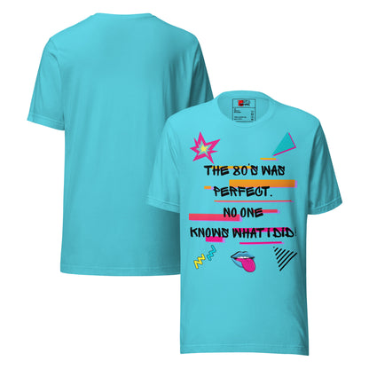 Hipyfi The '80s Was Perfect Unisex Graphic T-Shirt - Neon Pop Design, vibrant retro 80s style with bold typography and colorful graphics. turquoise-front-and-back