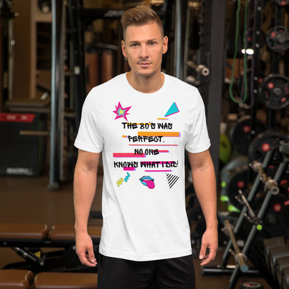 Hipyfi The '80s Was Perfect Unisex Graphic T-Shirt - Neon Pop Design, vibrant retro 80s style with bold typography and colorful graphics. white-front